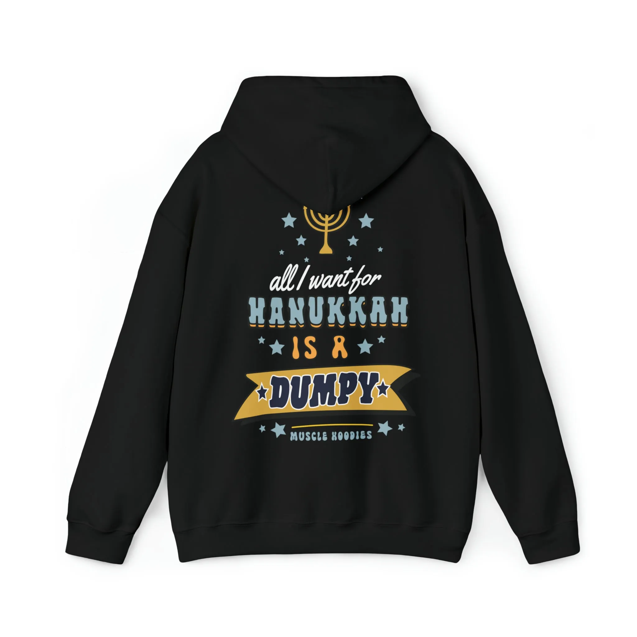 ALL I WANT FOR HANUKKAH IS A DUMPY - HOODIE